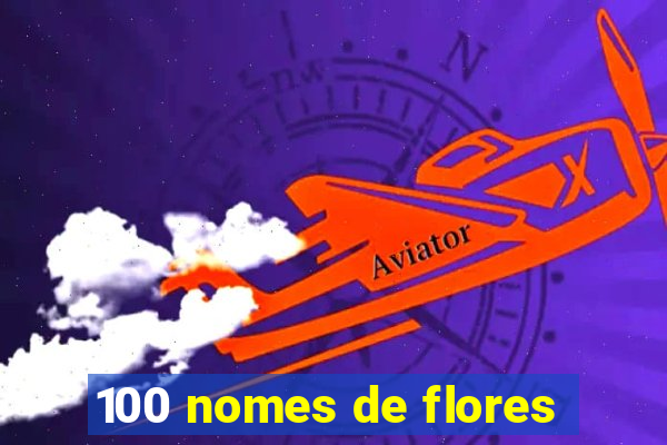 100 nomes de flores